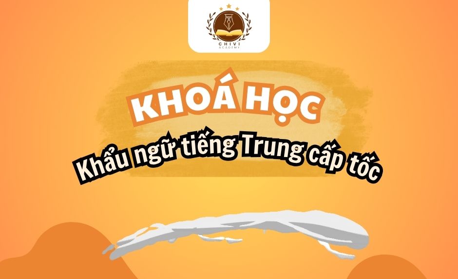 KHẨU NGỮ TIẾNG TRUNG CẤP TỐC SƠ CẤP – TRUNG CẤP – CAO CẤP