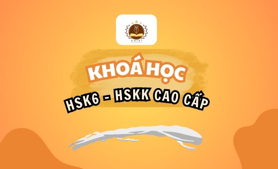 KHOÁ HỌC HSK6 – HSKK CAO CẤP