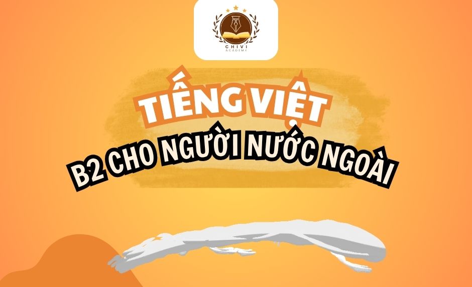LỚP TIẾNG VIỆT B2 CHO NGƯỜI NƯỚC NGOÀI