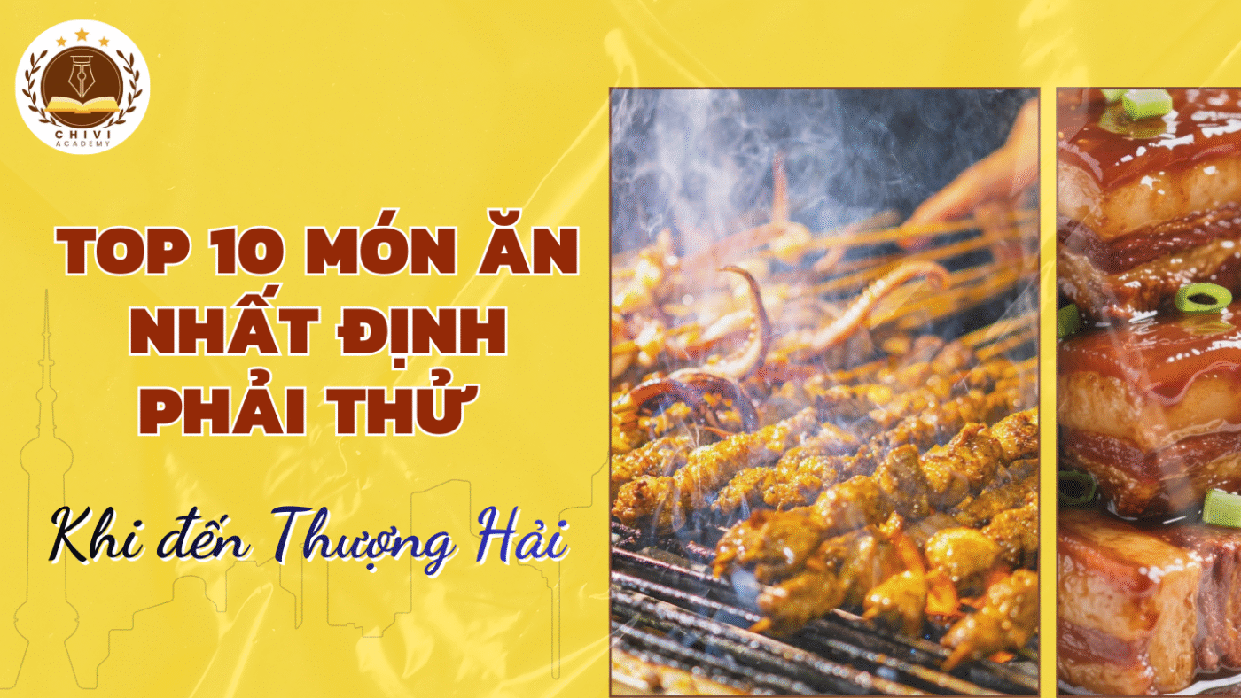 Top 10 món ăn nhất định phải thử khi đến Thượng Hải (Trung Quốc)