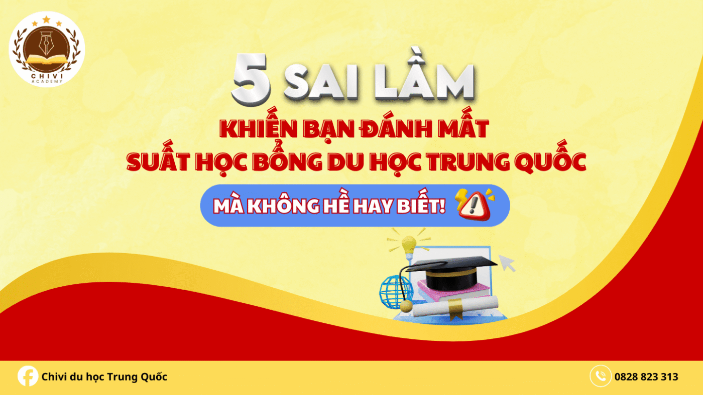 5 sai lầm khiến bạn đánh mất suất học bổng du học Trung Quốc mà không hề hay biết!