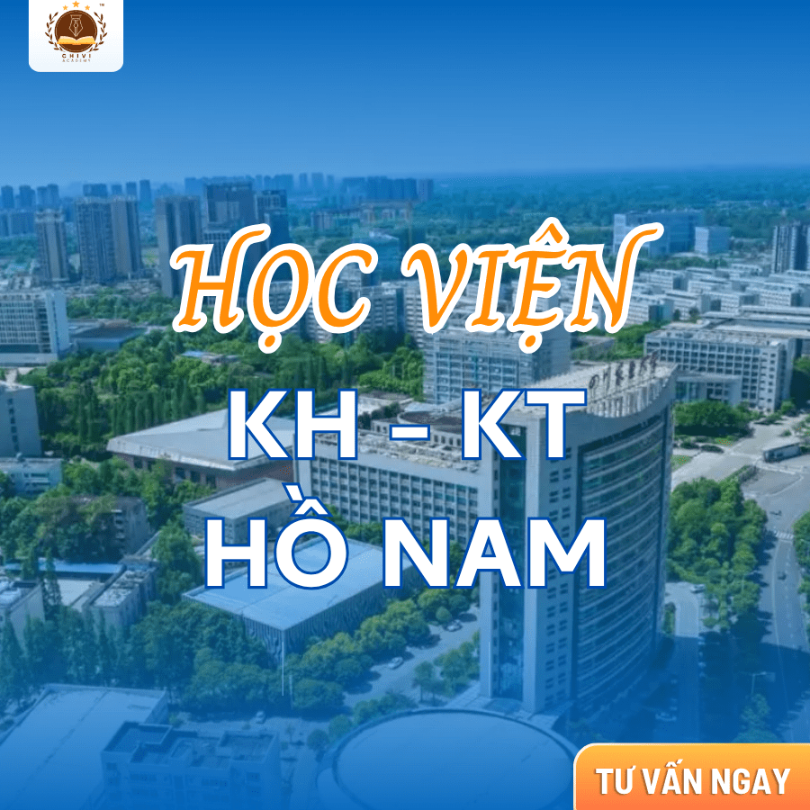 HỌC VIỆN KHOA HỌC VÀ KỸ THUẬT HỒ NAM: NƠI HỘI TỤ KHOA HỌC VÀ ĐỔI MỚI