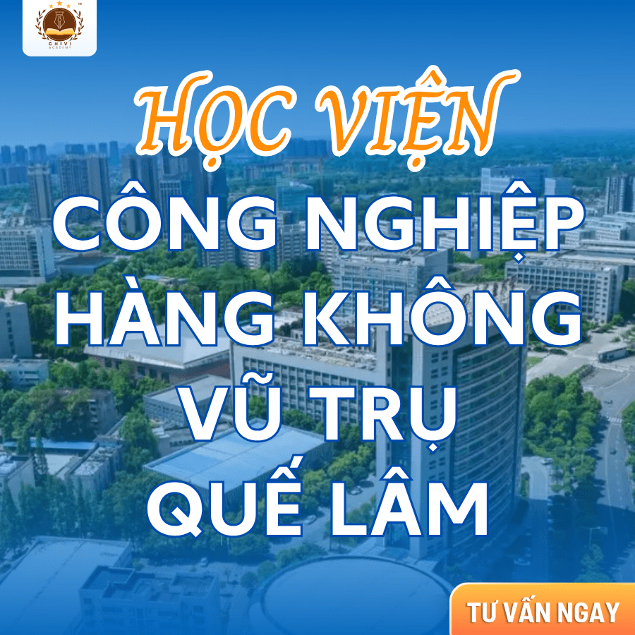 HỌC VIỆN CÔNG NGHIỆP HÀNG KHÔNG VŨ TRỤ QUẾ LÂM – CƠ SỞ ĐÀO TẠO HÀNG ĐẦU VỀ CÔNG NGHIỆP VÀ HÀNG KHÔNG VŨ TRỤ