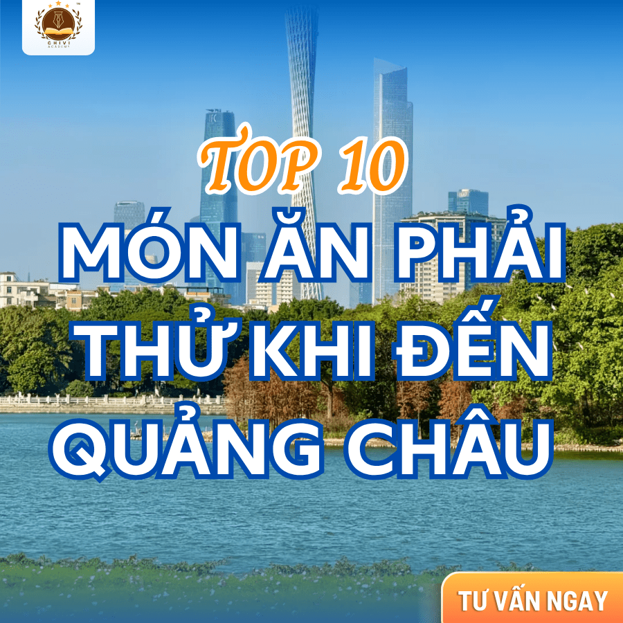 TOP 10 MÓN PHẢI THỬ Ở QUẢNG CHÂU